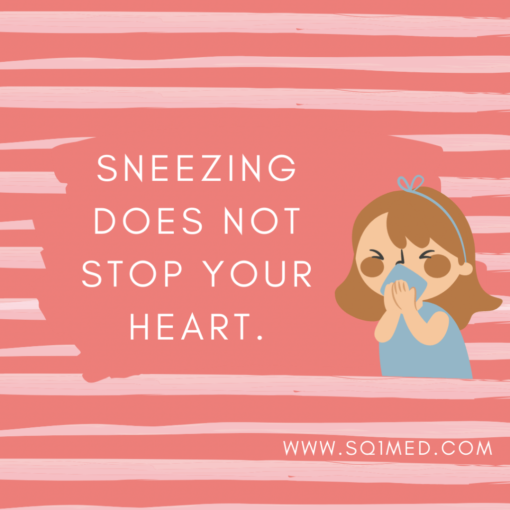 Sneezing does not stop your heart.